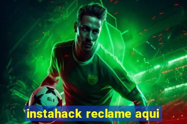 instahack reclame aqui